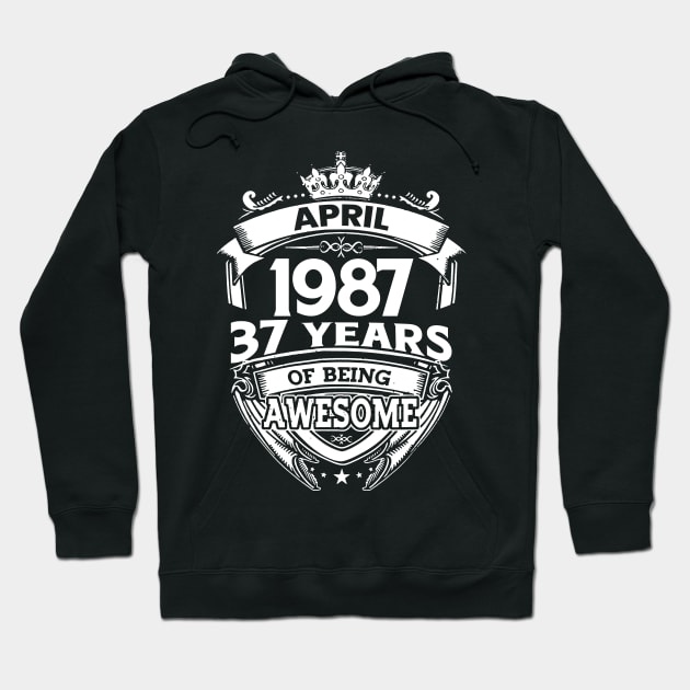 April 1987 37 Years Of Being Awesome 37th Birthday Hoodie by D'porter